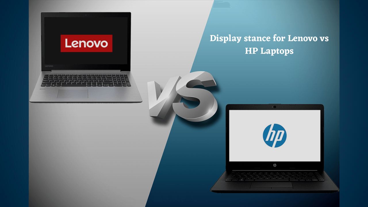 Display stance for Lenovo vs HP Laptops